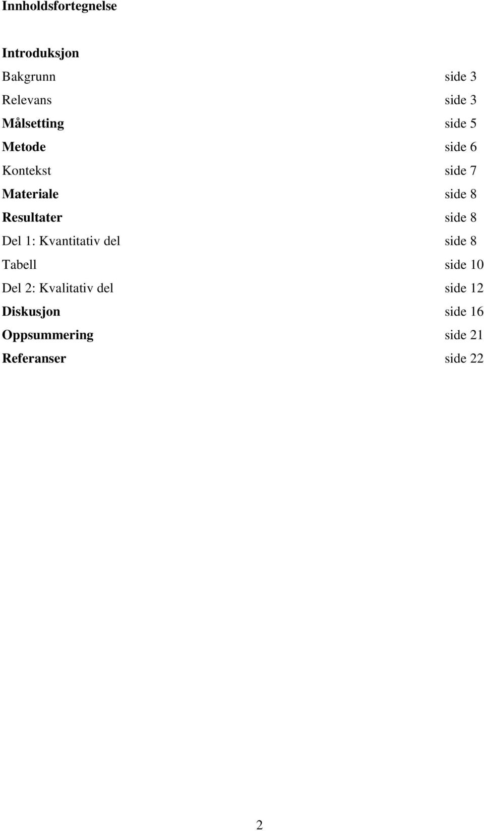 Resultater side 8 Del 1: Kvantitativ del side 8 Tabell side 10 Del 2: