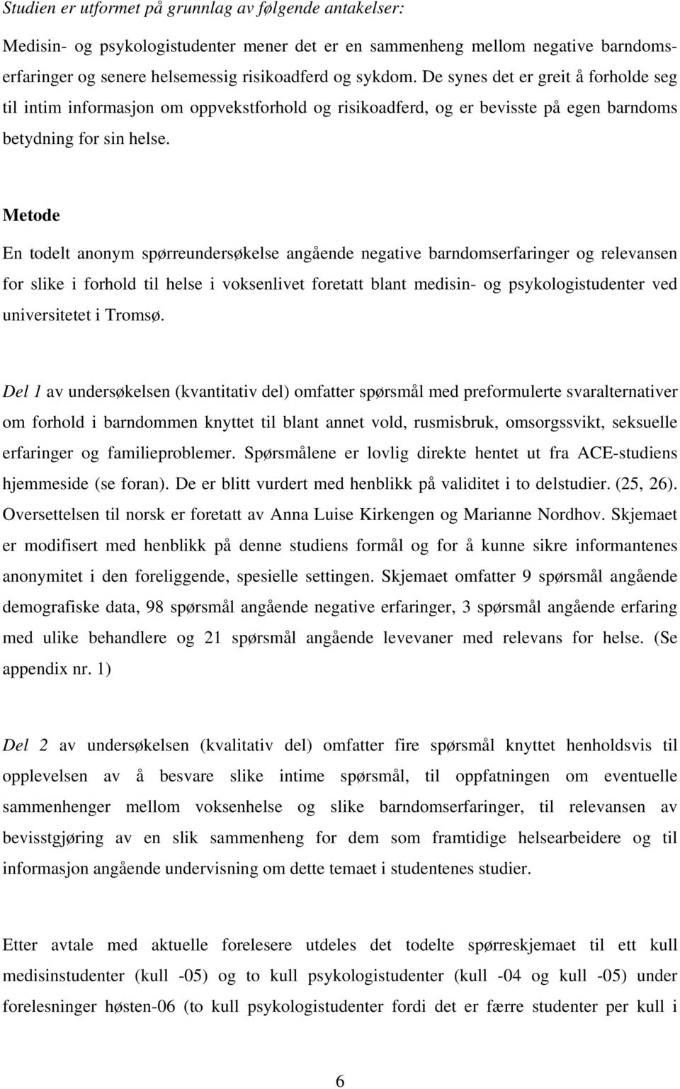 Metode En todelt anonym spørreundersøkelse angående negative barndomserfaringer og relevansen for slike i forhold til helse i voksenlivet foretatt blant medisin- og psykologistudenter ved