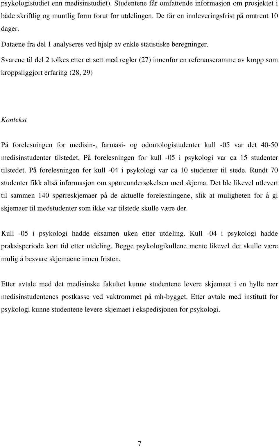 Svarene til del 2 tolkes etter et sett med regler (27) innenfor en referanseramme av kropp som kroppsliggjort erfaring (28, 29) Kontekst På forelesningen for medisin-, farmasi- og odontologistudenter