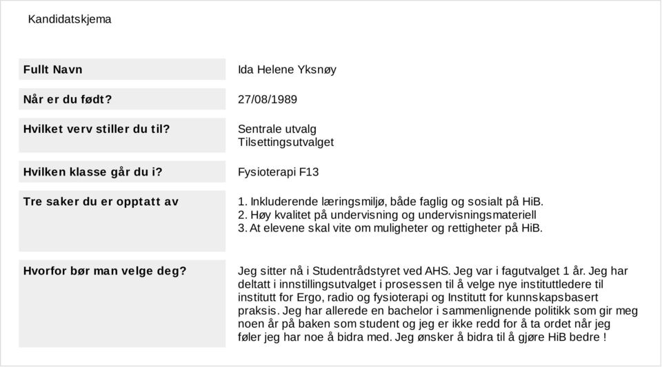 At elevene skal vite om muligheter og rettigheter på HiB. Hvorfor bør man velge deg? Jeg sitter nå i Studentrådstyret ved AHS. Jeg var i fagutvalget 1 år.