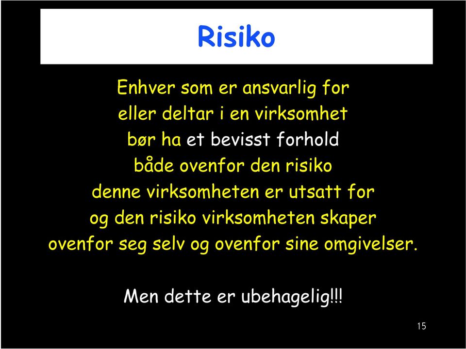 virksomheten er utsatt for og den risiko virksomheten skaper