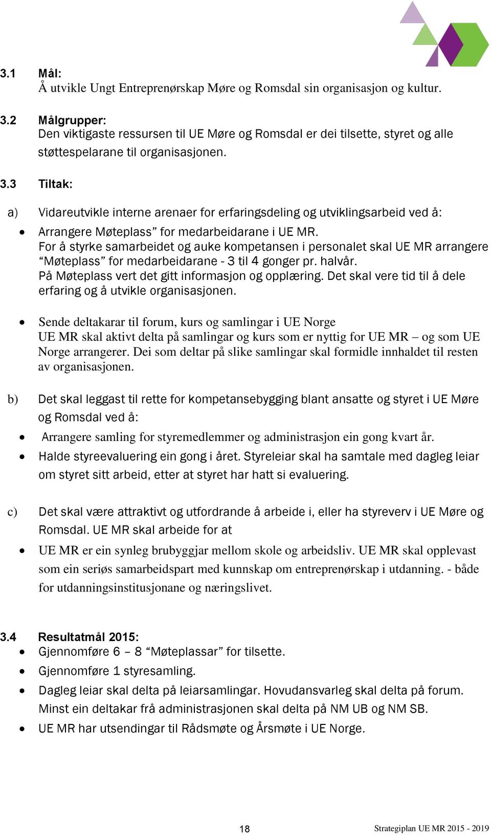 3 Tiltak: a) Vidareutvikle interne arenaer for erfaringsdeling og utviklingsarbeid ved å: Arrangere Møteplass for medarbeidarane i UE MR.