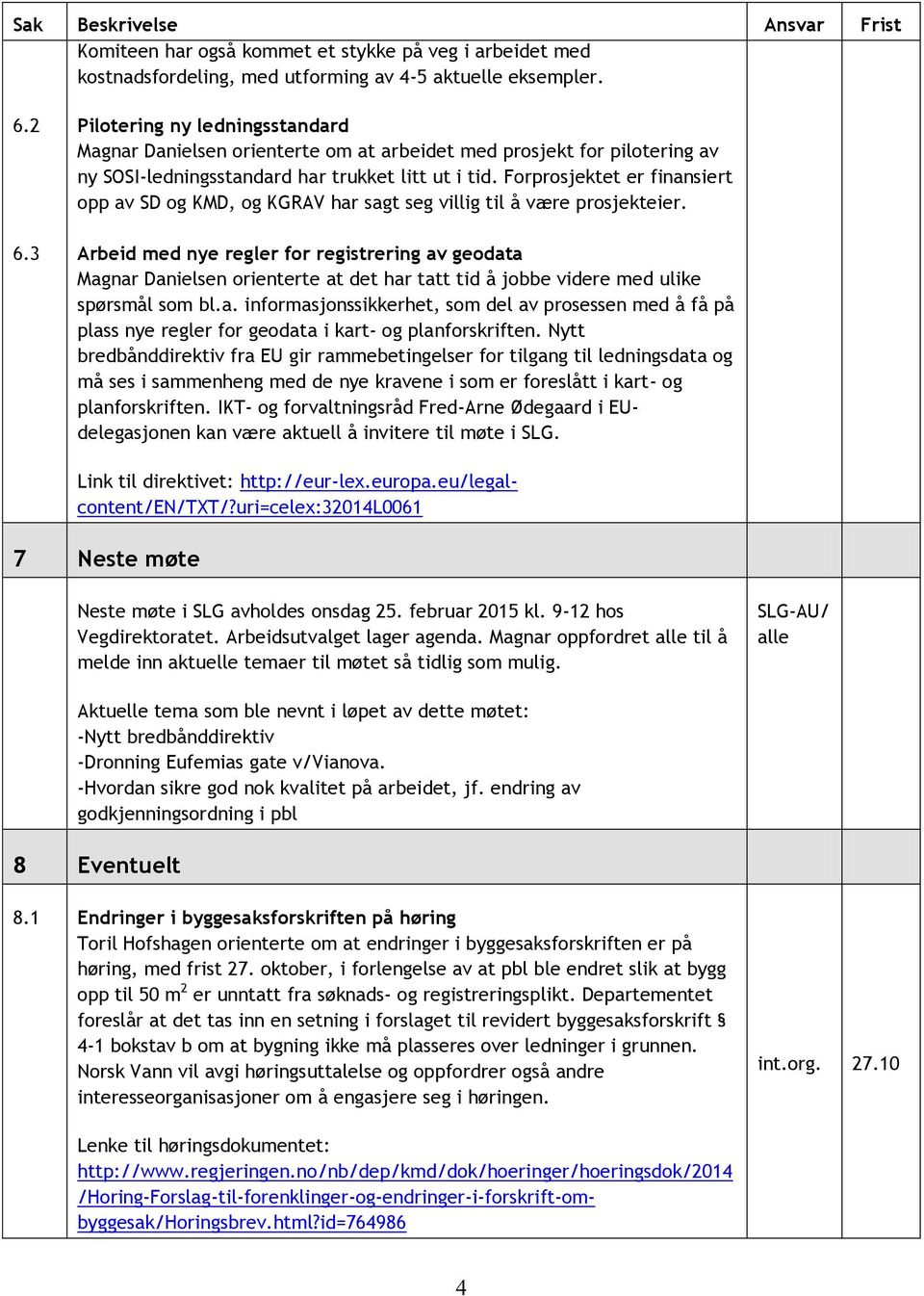 Forprosjektet er finansiert opp av SD og KMD, og KGRAV har sagt seg villig til å være prosjekteier.