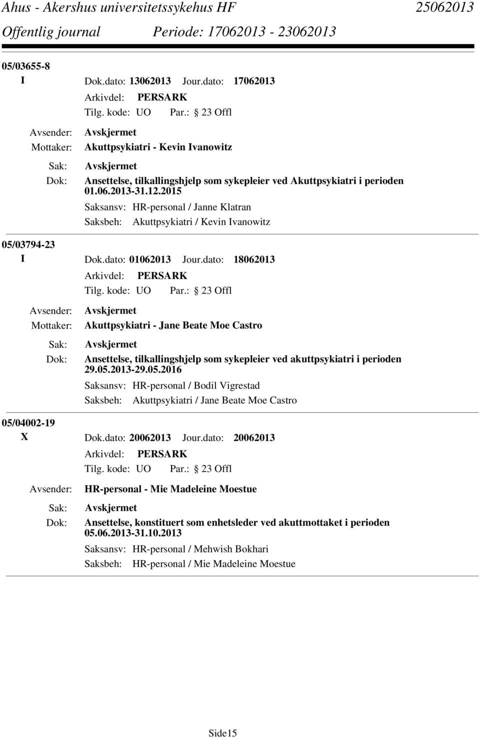 dato: 18062013 Akuttpsykiatri - Jane Beate Moe Castro Ansettelse, tilkallingshjelp som sykepleier ved akuttpsykiatri i perioden 29.05.