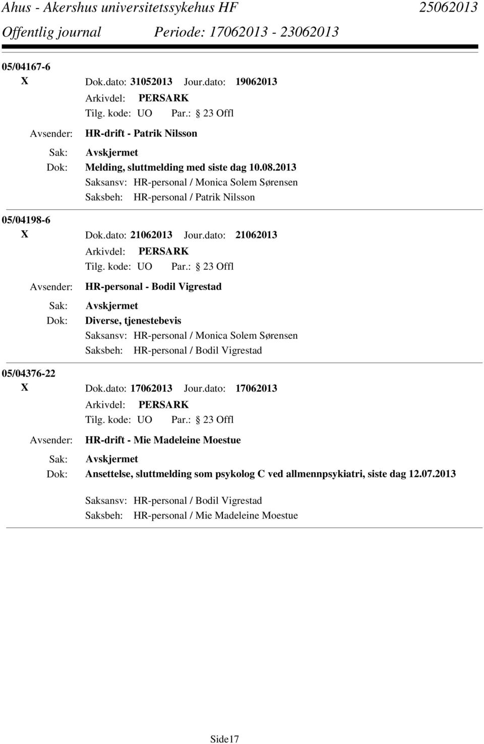 dato: 21062013 HR-personal - Bodil Vigrestad Diverse, tjenestebevis Saksansv: HR-personal / Monica Solem Sørensen Saksbeh: HR-personal / Bodil Vigrestad 05/04376-22