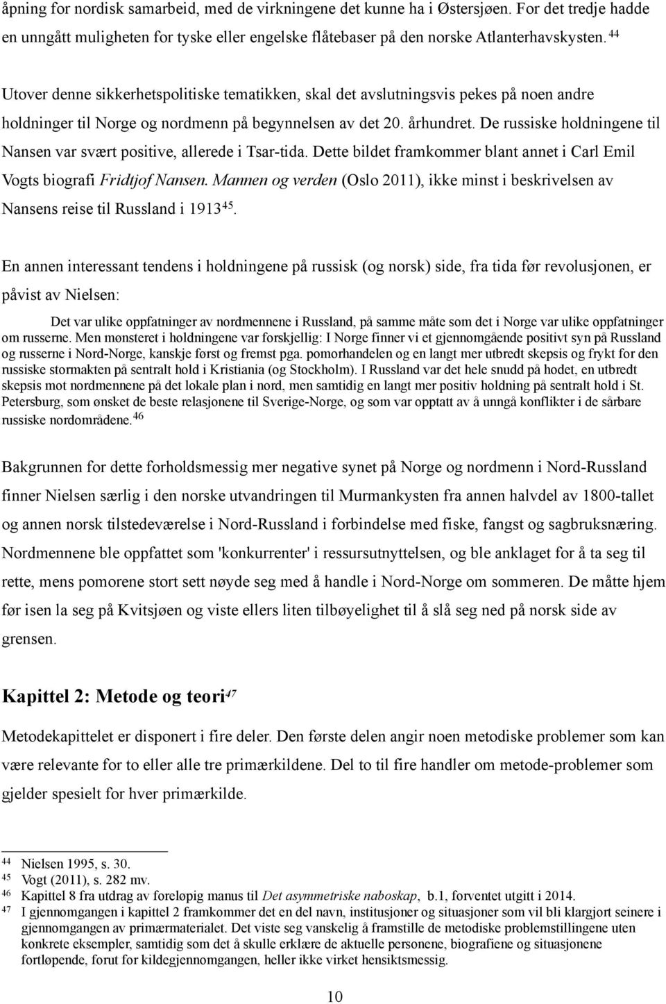 De russiske holdningene til Nansen var svært positive, allerede i Tsar-tida. Dette bildet framkommer blant annet i Carl Emil Vogts biografi Fridtjof Nansen.