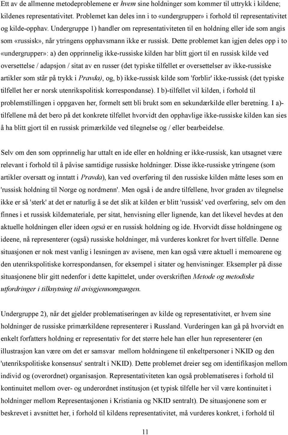 Undergruppe 1) handler om representativiteten til en holdning eller ide som angis som «russisk», når ytringens opphavsmann ikke er russisk.