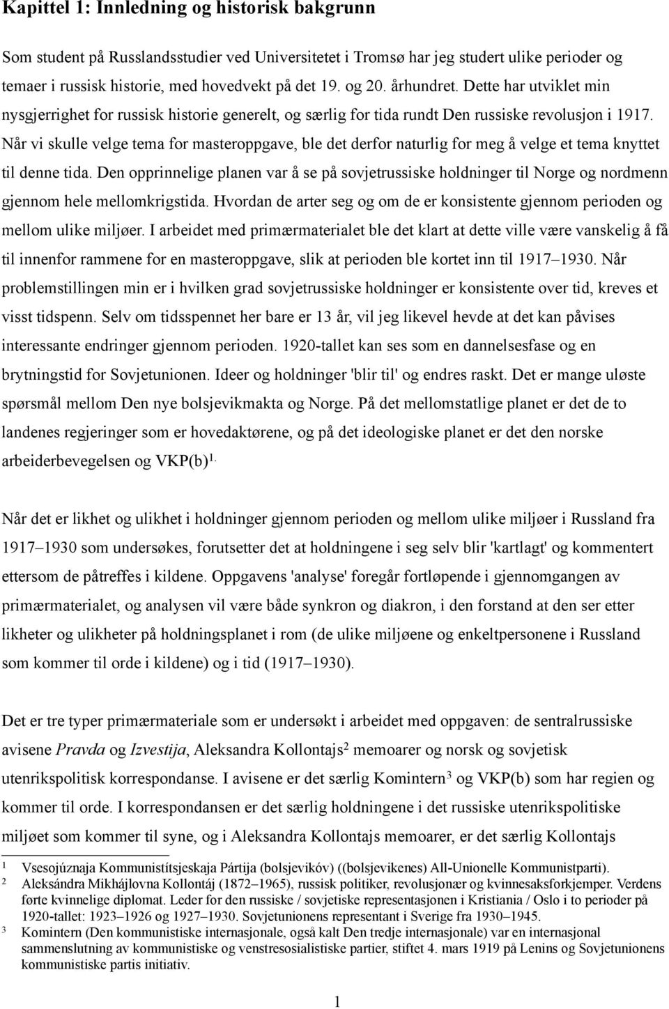 Når vi skulle velge tema for masteroppgave, ble det derfor naturlig for meg å velge et tema knyttet til denne tida.