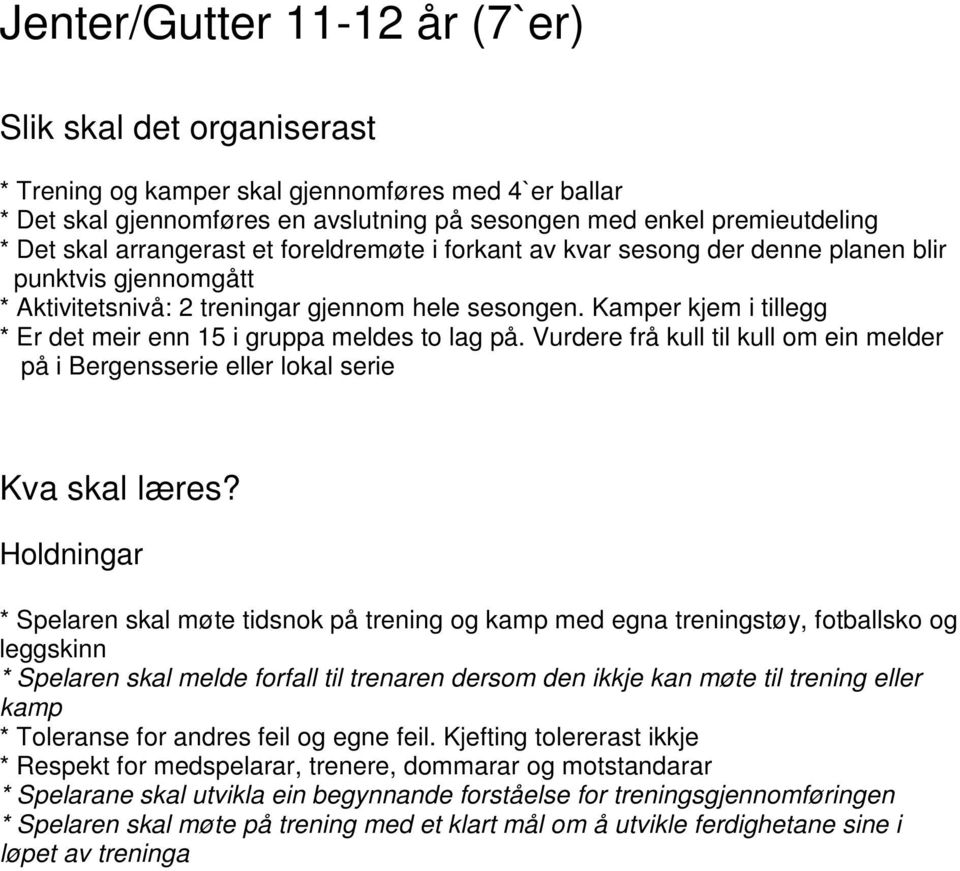 Kamper kjem i tillegg * Er det meir enn 15 i gruppa meldes to lag på. Vurdere frå kull til kull om ein melder på i Bergensserie eller lokal serie Kva skal læres?