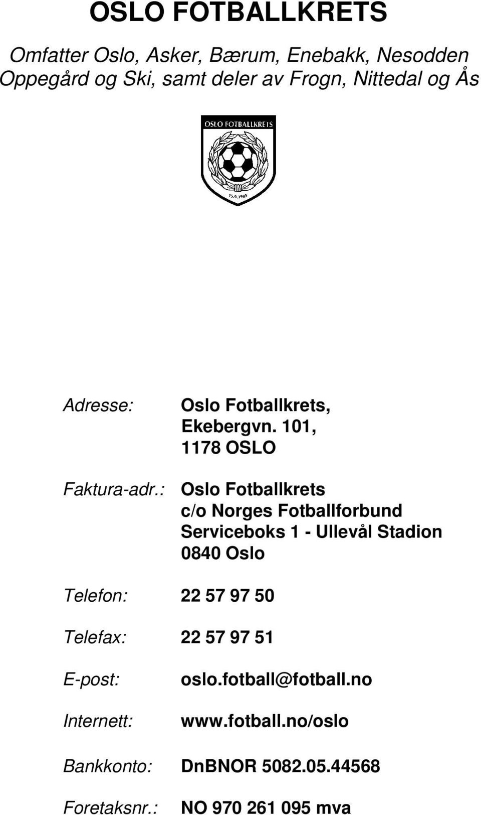 : Oslo Fotballkrets c/o Norges Fotballforbund Serviceboks 1 - Ullevål Stadion 0840 Oslo Telefon: 22 57 97 50