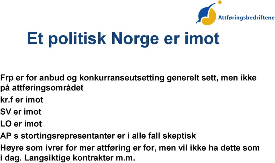 f er imot SV er imot LO er imot AP s stortingsrepresentanter er i alle fall