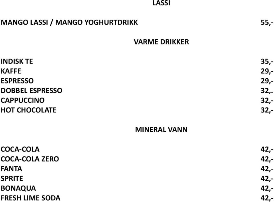 CAPPUCCINO 32,- HOT CHOCOLATE 32,- MINERAL VANN COCA-COLA 42,-