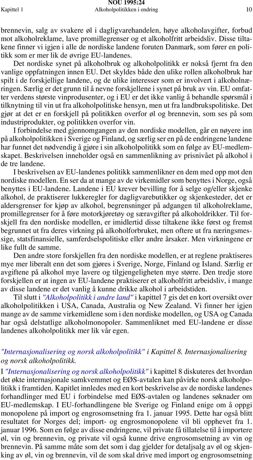 Det nordiske synet på alkoholbruk og alkoholpolitikk er nokså fjernt fra den vanlige oppfatningen innen EU.