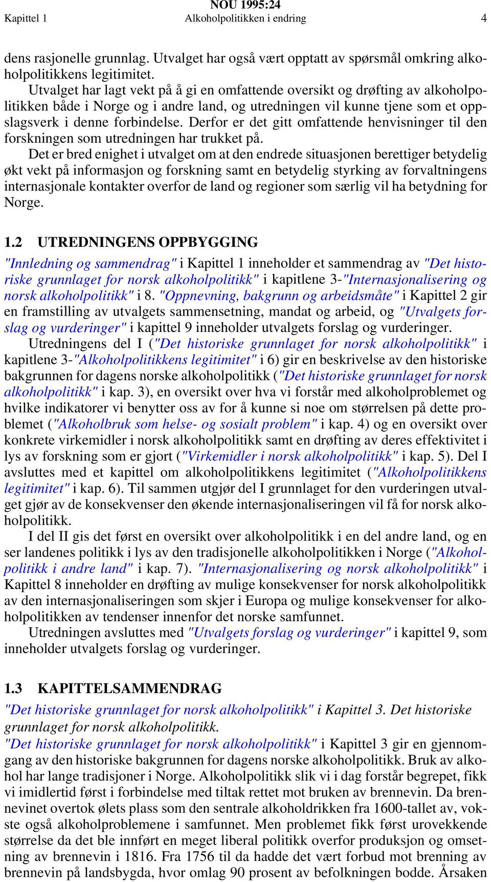 Derfor er det gitt omfattende henvisninger til den forskningen som utredningen har trukket på.