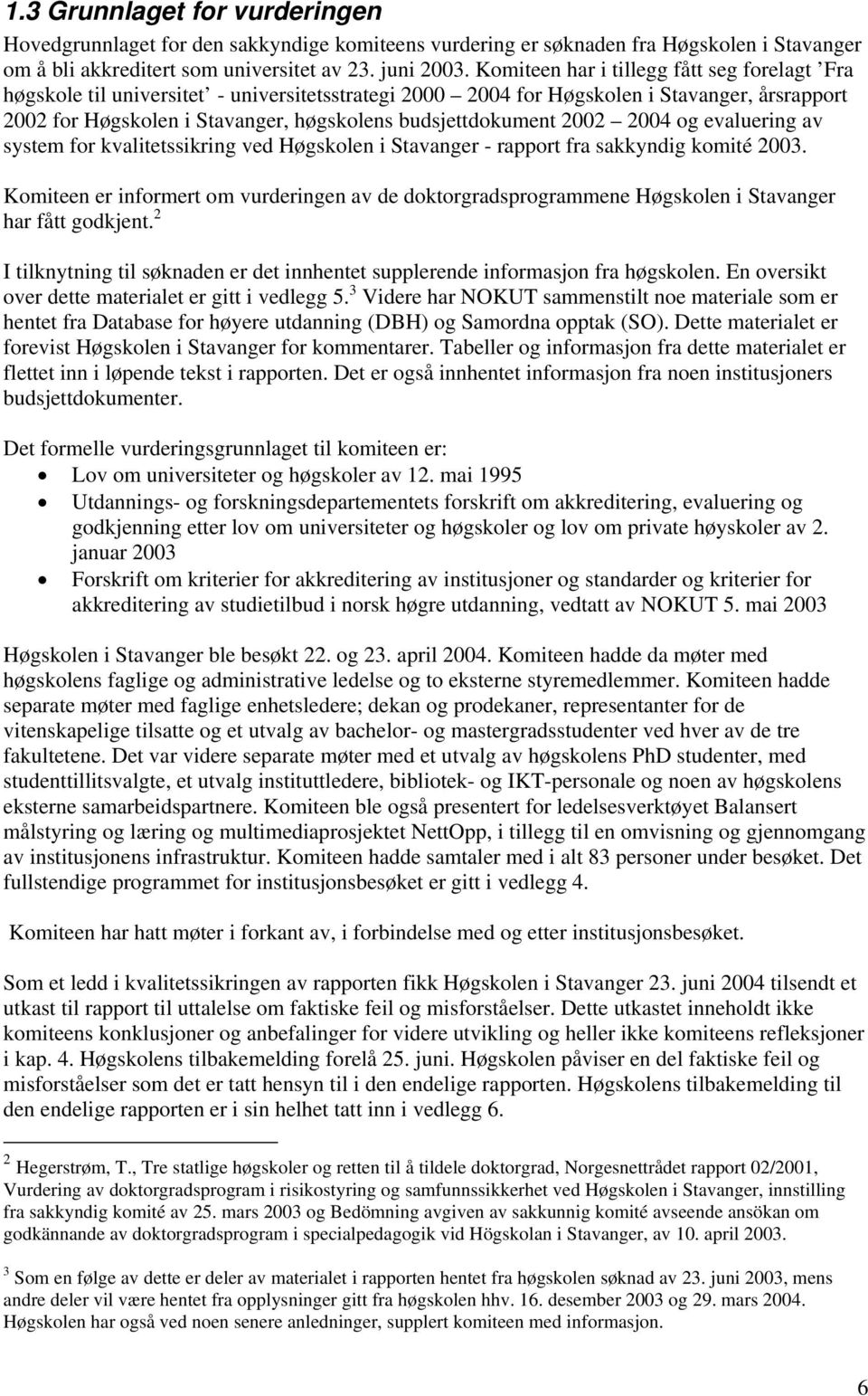 budsjettdokument 2002 2004 og evaluering av system for kvalitetssikring ved Høgskolen i Stavanger - rapport fra sakkyndig komité 2003.