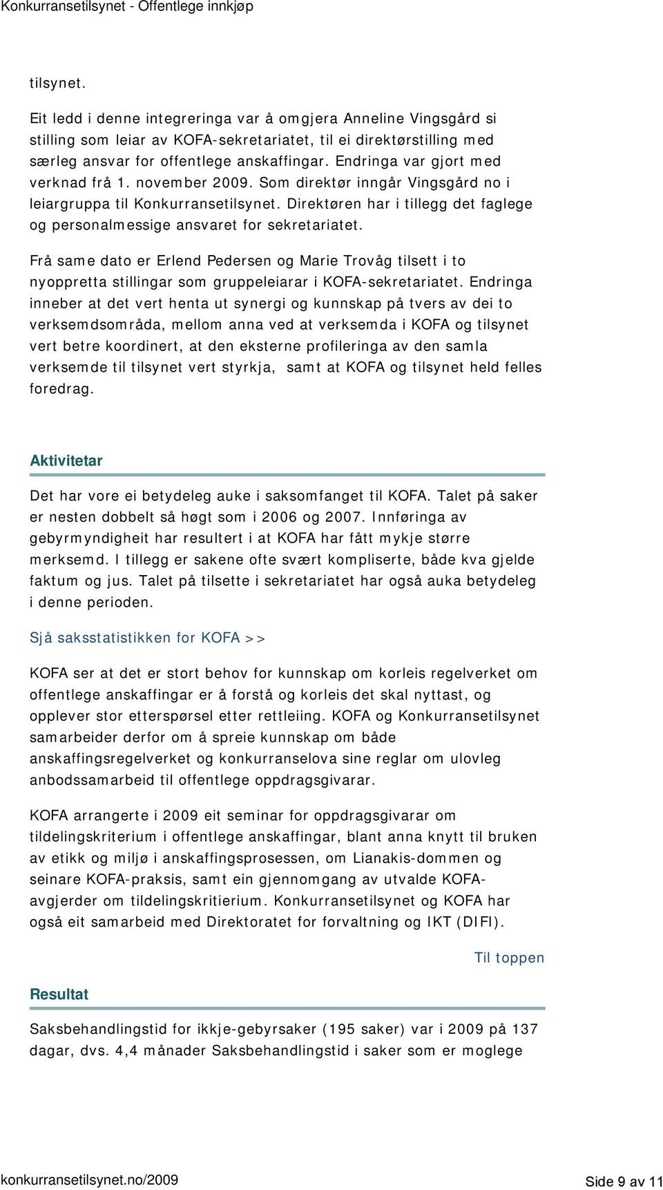 Endringa var gjort med verknad frå 1. november 2009. Som direktør inngår Vingsgård no i leiargruppa til Konkurransetilsynet.