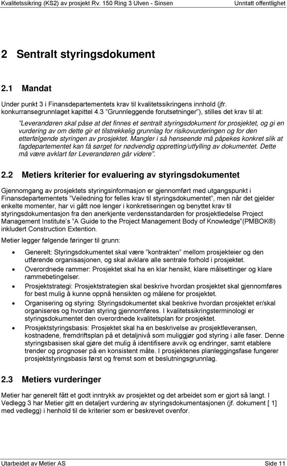 grunnlag for risikovurderingen og for den etterfølgende styringen av prosjektet.