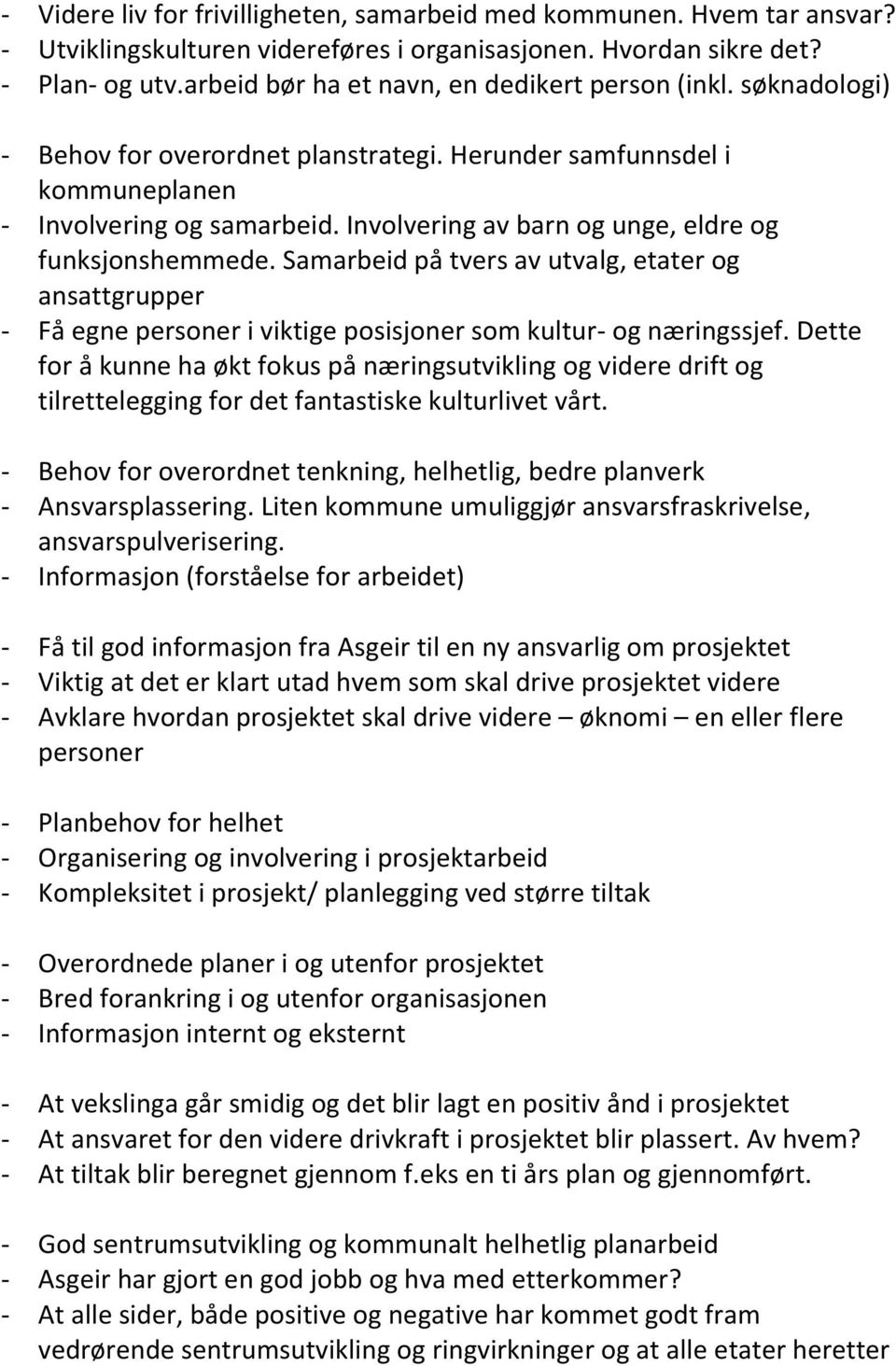 Involvering av barn og unge, eldre og funksjonshemmede. Samarbeid på tvers av utvalg, etater og ansattgrupper - Få egne personer i viktige posisjoner som kultur- og næringssjef.