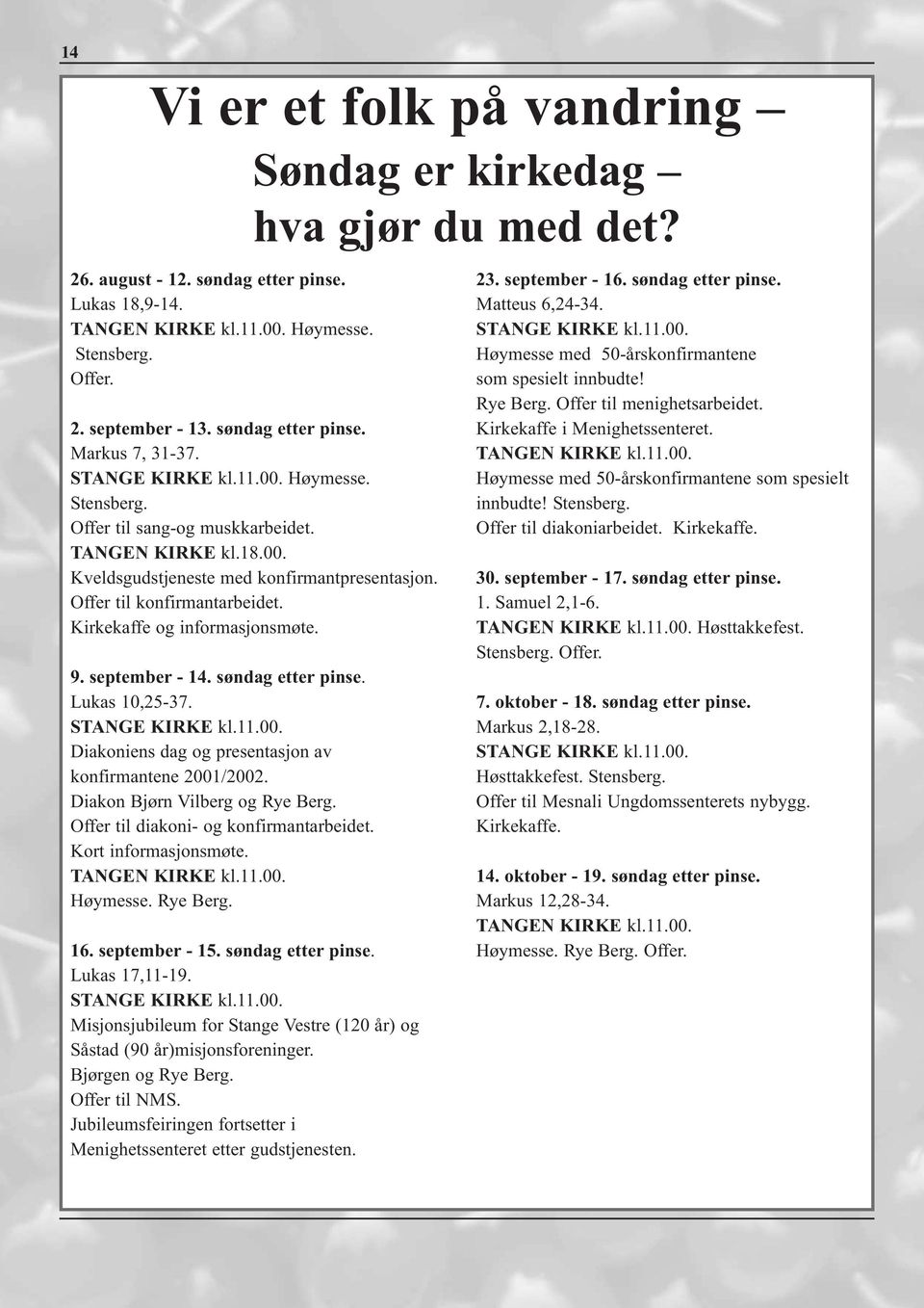 Offer til konfirmantarbeidet. Kirkekaffe og informasjonsmøte. 9. september - 14. søndag etter pinse. Lukas 10,25-37. STANGE KIRKE kl.11.00. Diakoniens dag og presentasjon av konfirmantene 2001/2002.