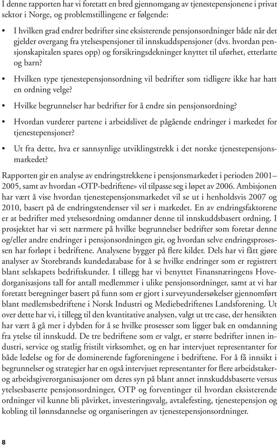 Hvilken type tjenestepensjonsordning vil bedrifter som tidligere ikke har hatt en ordning velge? Hvilke begrunnelser har bedrifter for å endre sin pensjonsordning?