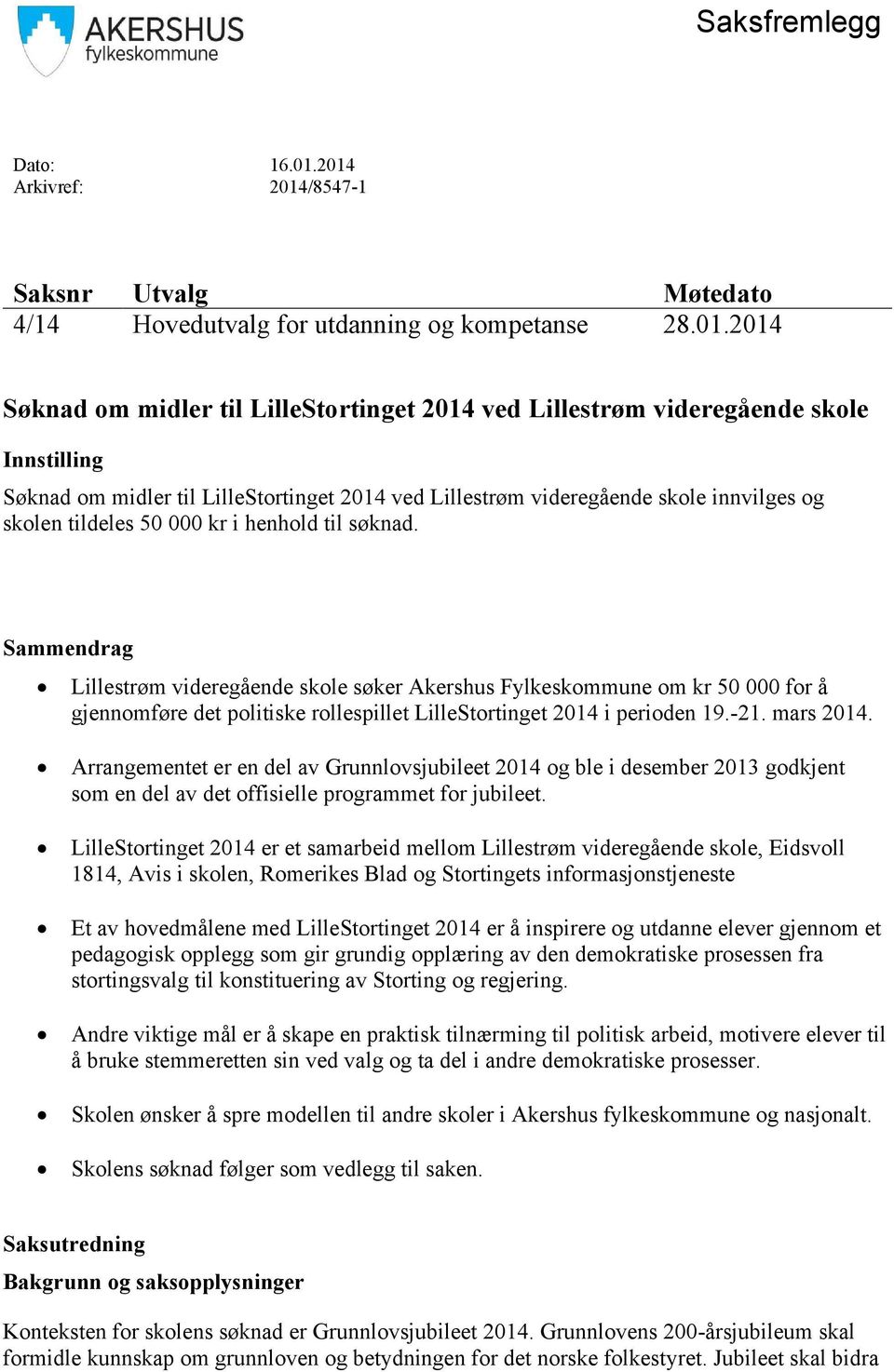 midler til LilleStortinget 2014 ved Lillestrøm videregående skole innvilges og skolen tildeles 50 000 kr i henhold til søknad.