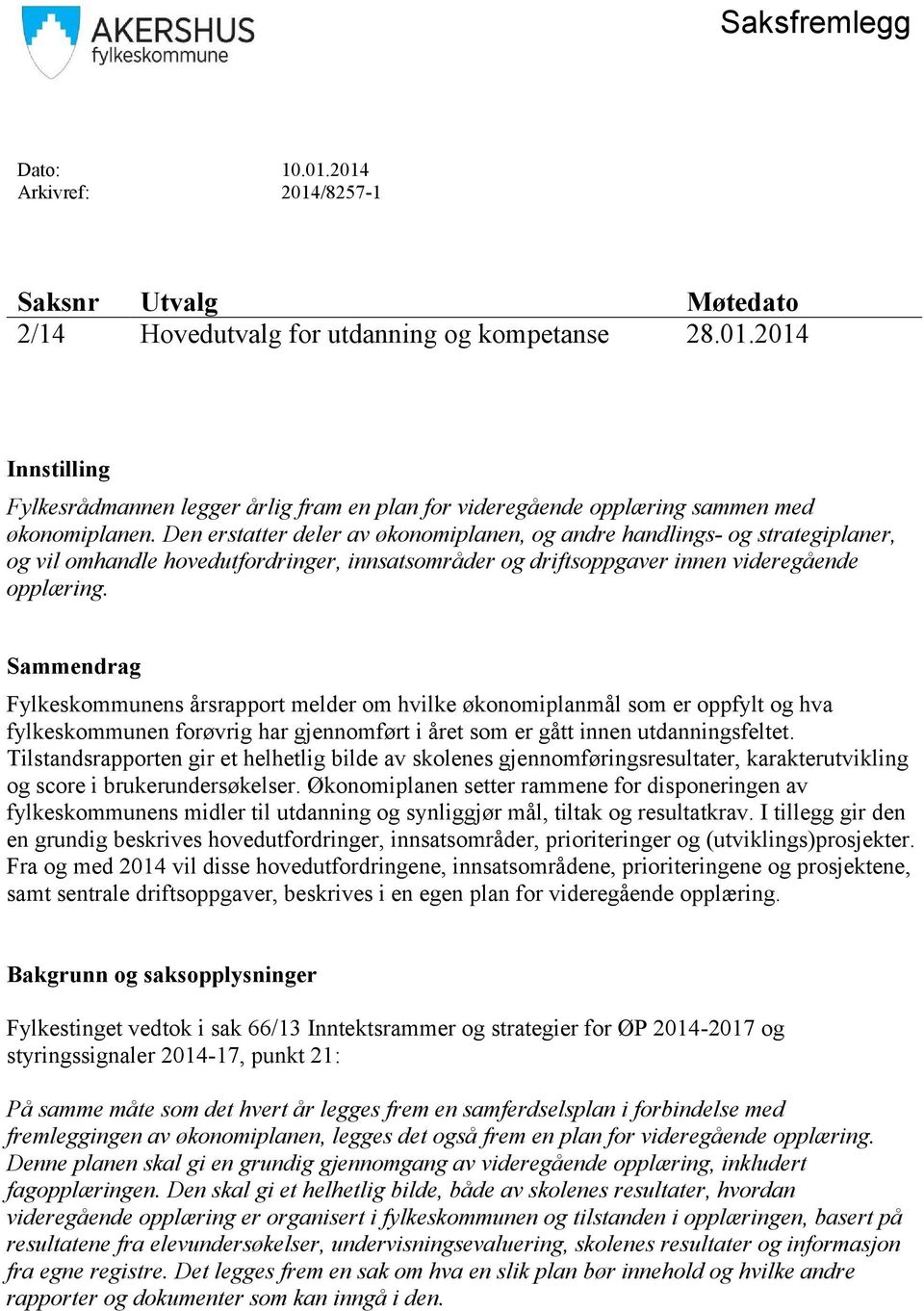 Sammendrag Fylkeskommunens årsrapport melder om hvilke økonomiplanmål som er oppfylt og hva fylkeskommunen forøvrig har gjennomført i året som er gått innen utdanningsfeltet.