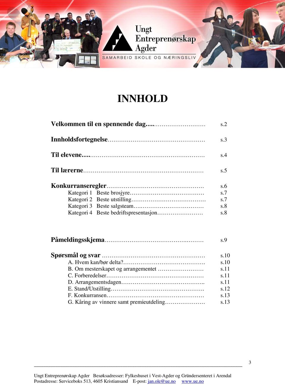 8 Påmeldingsskjema. s.9 Spørsmål og svar s.10 A. Hvem kan/bør delta?. s.10 B. Om mesterskapet og arrangementet s.11 C.