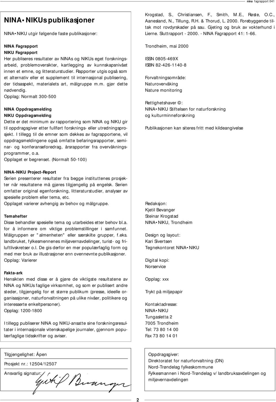 Rapporter utgis også som et alternativ eller et supplement til internasjonal publisering, der tidsaspekt, materialets art, målgruppe m.m. gjør dette nødvendig.