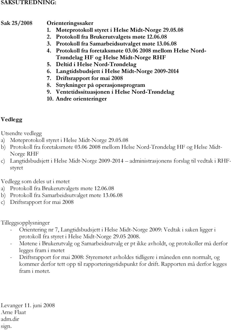 Driftsrapport for mai 2008 8. Strykninger på operasjonsprogram 9. Ventetidssituasjonen i Helse Nord-Trøndelag 10.