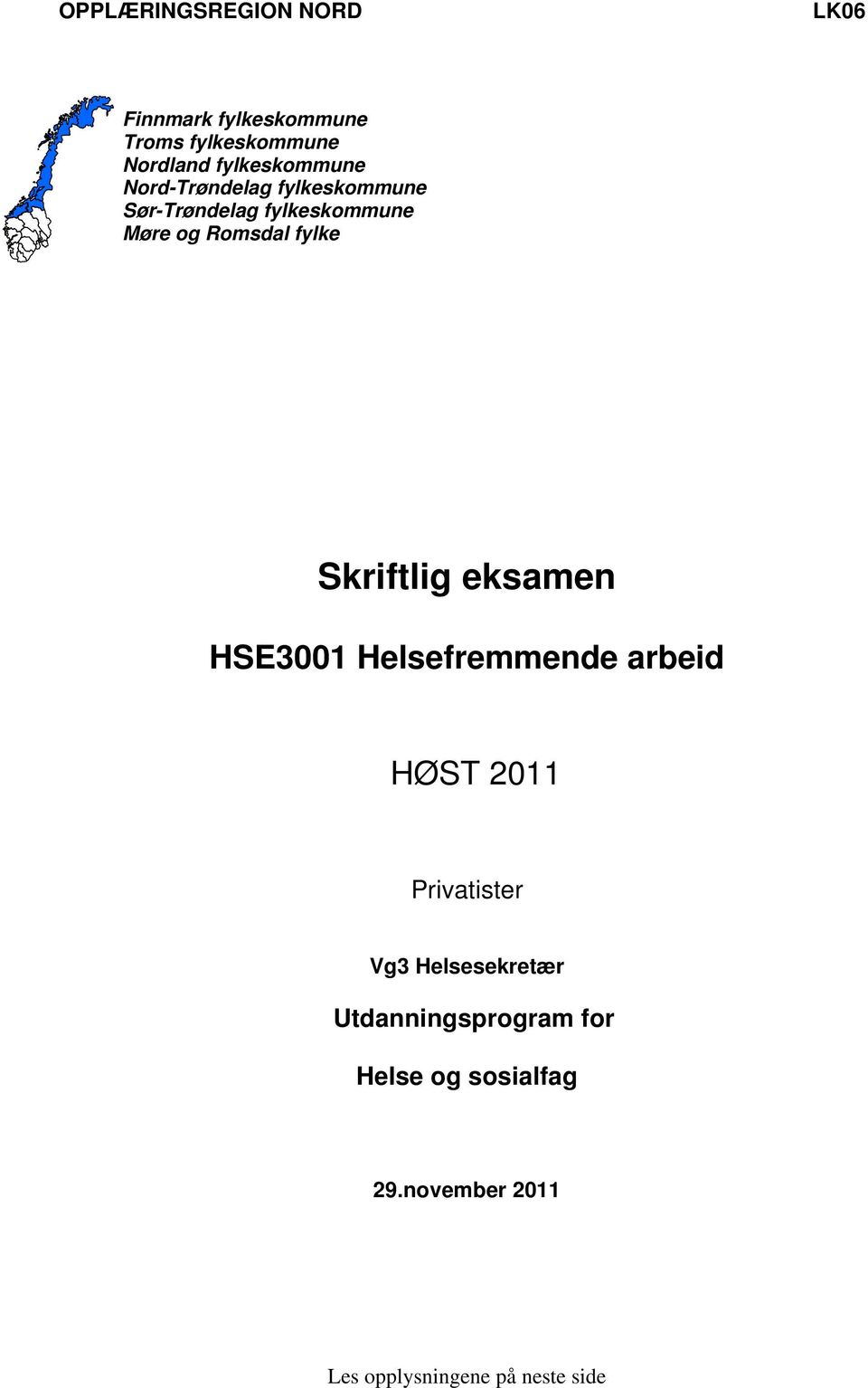 fylke Skriftlig eksamen HSE3001 Helsefremmende arbeid HØST 2011 Privatister Vg3