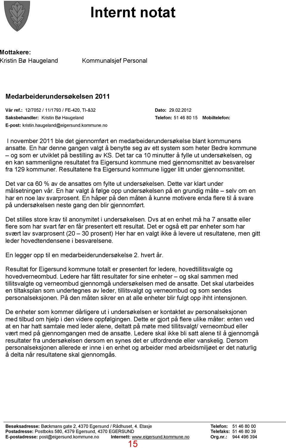 no I november 2011 ble det gjennomført en medarbeiderundersøkelse blant kommunens ansatte.