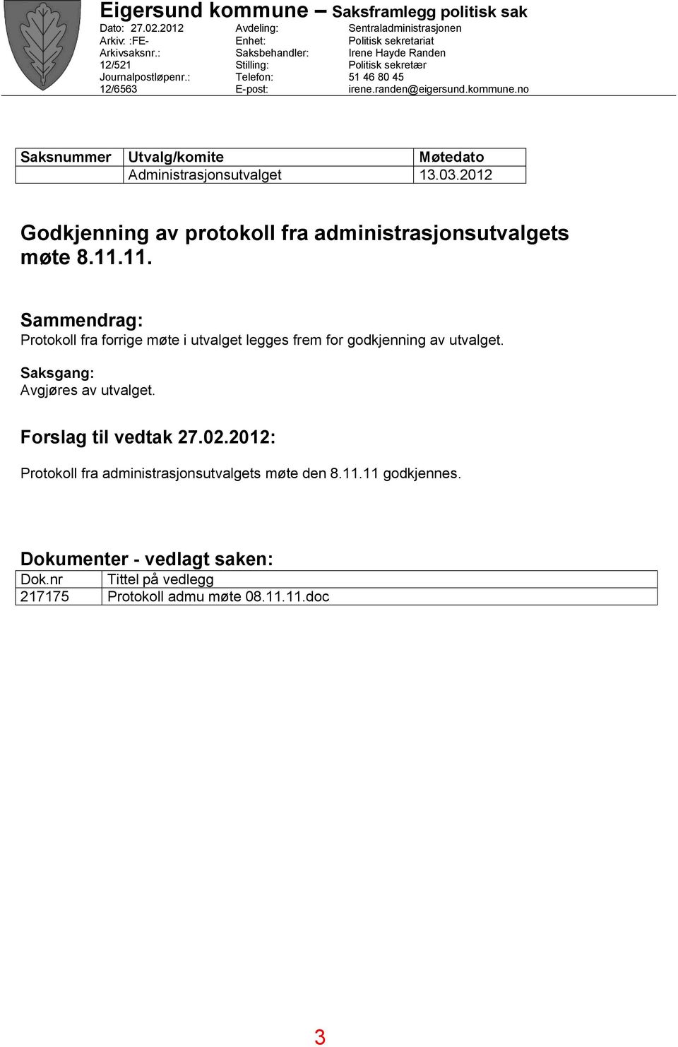 kommune.no Saksnummer Utvalg/komite Møtedato Administrasjonsutvalget 13.03.2012 Godkjenning av protokoll fra administrasjonsutvalgets møte 8.11.