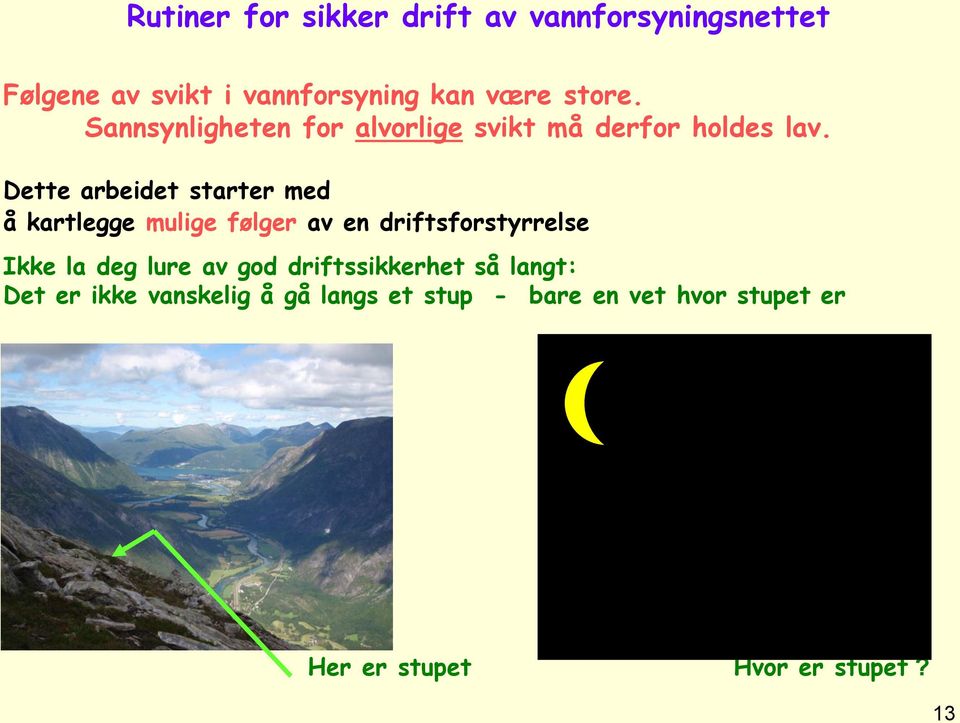 Dette arbeidet starter med å kartlegge mulige følger av en driftsforstyrrelse Ikke