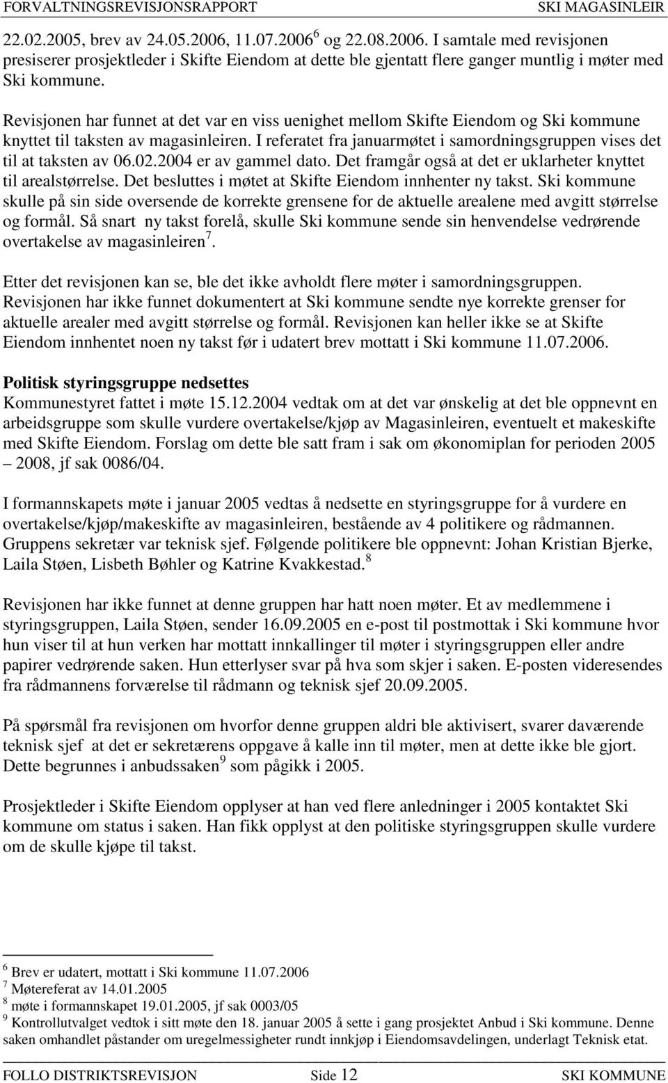 I referatet fra januarmøtet i samordningsgruppen vises det til at taksten av 06.02.2004 er av gammel dato. Det framgår også at det er uklarheter knyttet til arealstørrelse.