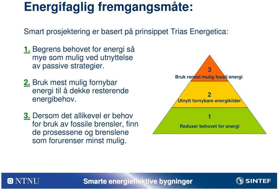 Bruk mest mulig fornybar energi til å dekke resterende energibehov. 3.