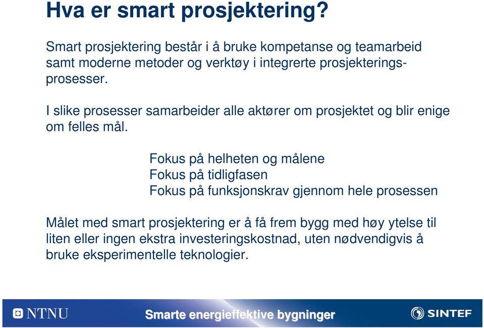 prosjekteringsprosesser. I slike prosesser samarbeider alle aktører om prosjektet og blir enige om felles mål.