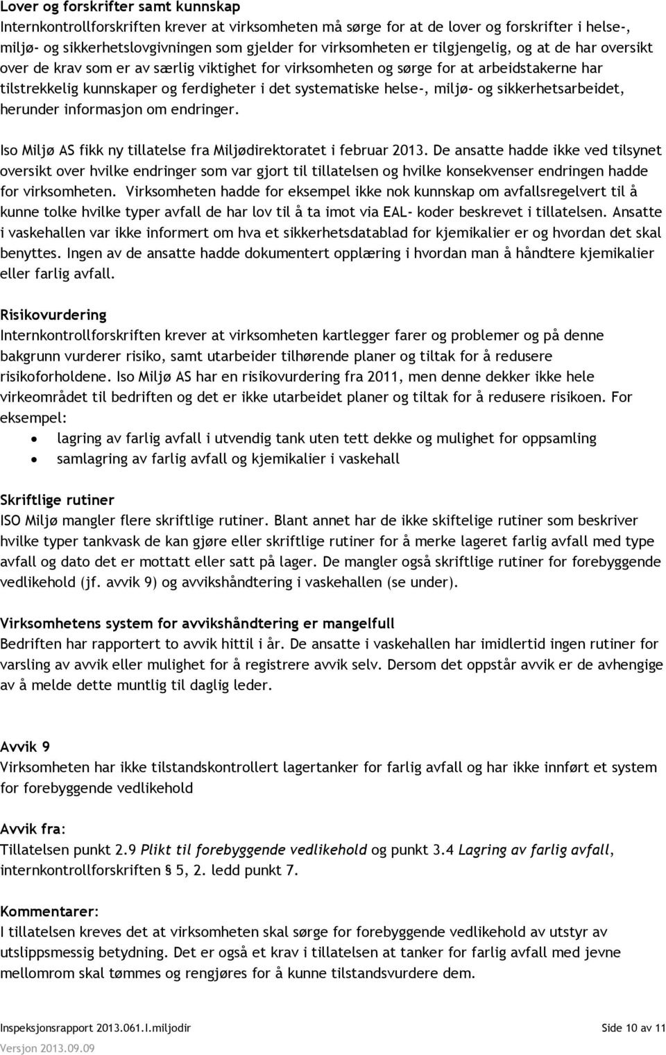 miljø- og sikkerhetsarbeidet, herunder informasjon om endringer. Iso Miljø AS fikk ny tillatelse fra Miljødirektoratet i februar 2013.