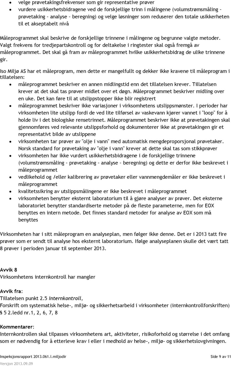 Valgt frekvens for tredjepartskontroll og for deltakelse i ringtester skal også fremgå av måleprogrammet. Det skal gå fram av måleprogrammet hvilke usikkerhetsbidrag de ulike trinnene gir.