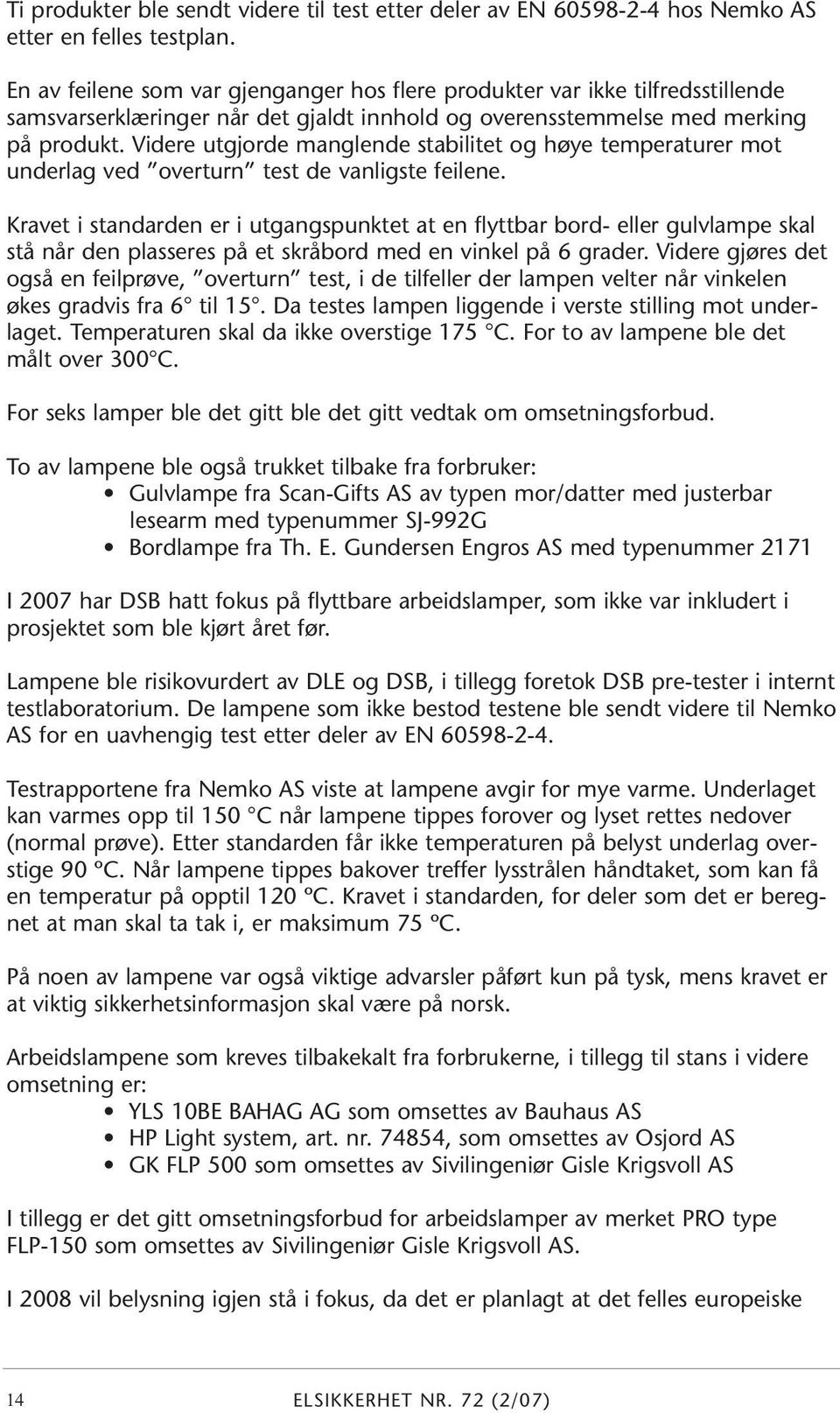 Videre utgjorde manglende stabilitet og høye temperaturer mot underlag ved overturn test de vanligste feilene.