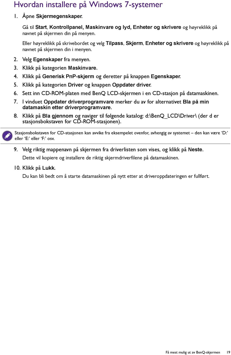 Klikk på Generisk PnP-skjerm og deretter på knappen Egenskaper. 5. Klikk på kategorien Driver og knappen Oppdater driver. 6.