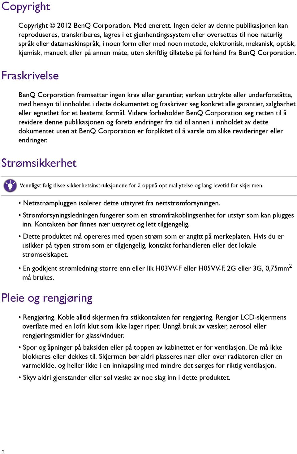 elektronisk, mekanisk, optisk, kjemisk, manuelt eller på annen måte, uten skriftlig tillatelse på forhånd fra BenQ Corporation.