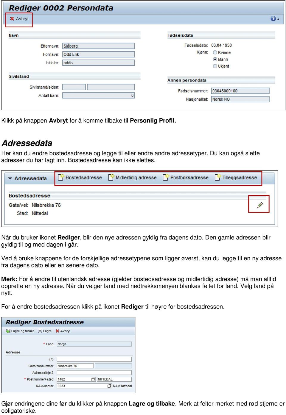 Ved å bruke knappene for de forskjellige adressetypene som ligger øverst, kan du legge til en ny adresse fra dagens dato eller en senere dato.