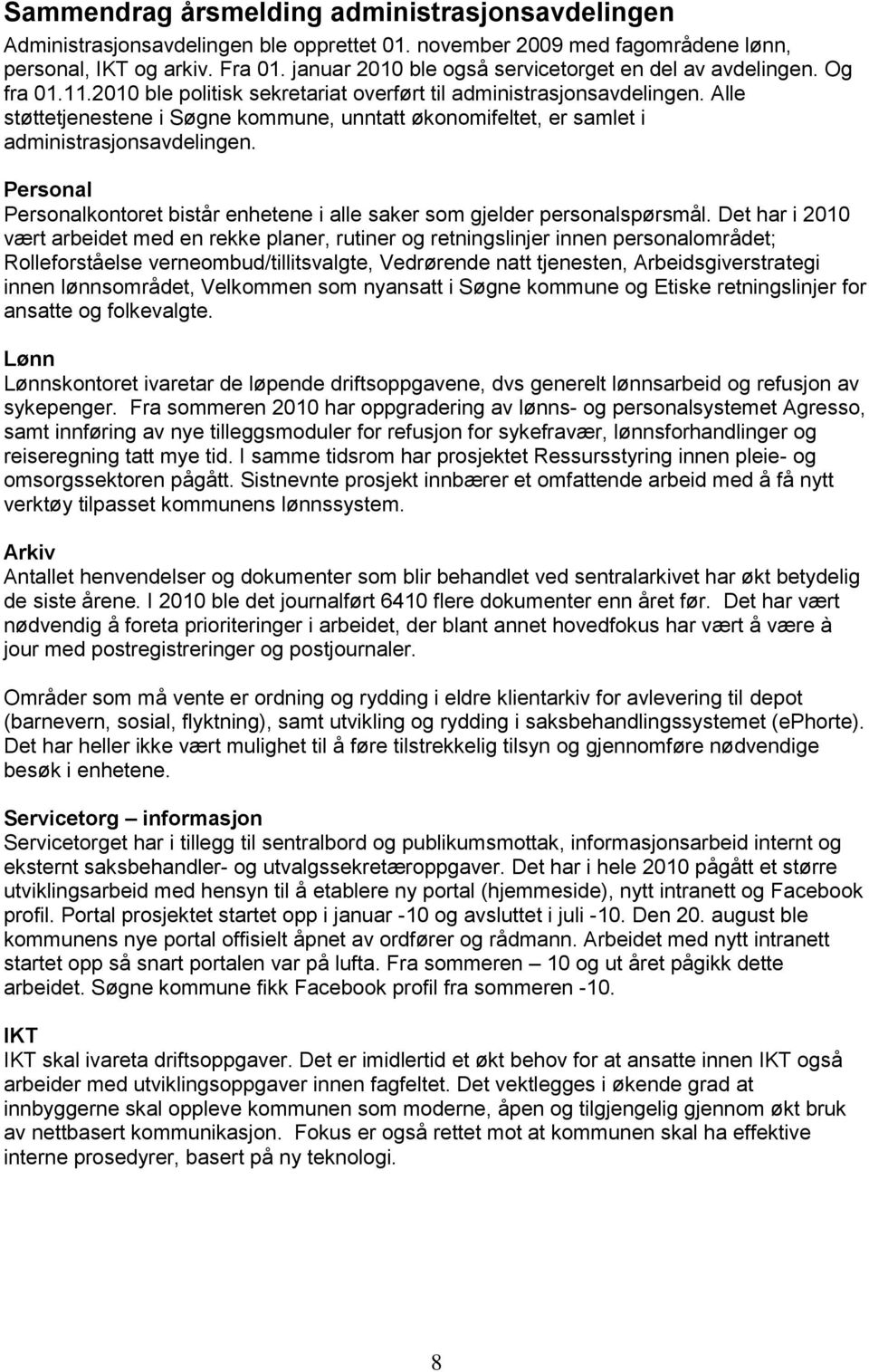 Alle støttetjenestene i Søgne kommune, unntatt økonomifeltet, er samlet i administrasjonsavdelingen. Personal Personalkontoret bistår enhetene i alle saker som gjelder personalspørsmål.