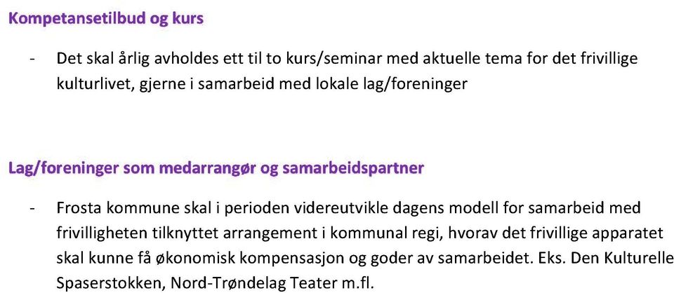 periodenvidereutvikle dagensmodellfor samarbeidmed frivillighetentilknyttet arrangementi kommunalregi,hvoravdet