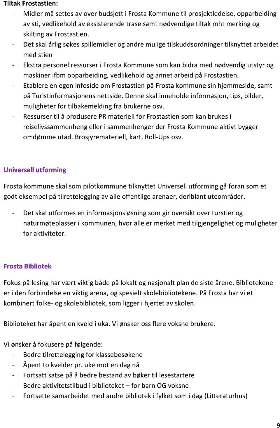 opparbeiding,vedlikeholdog annetarbeidpå Frostastien. - Etablereen egeninfoside om Frostastienpå Frostakommunesin hjemmeside,samt på Turistinformasjonensnettside.