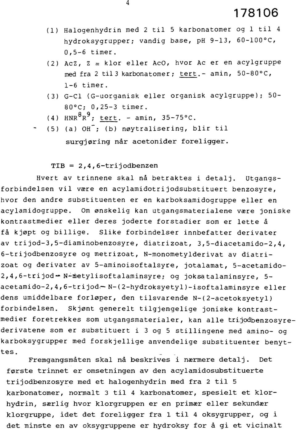 (4) HNR 8 R 9 ; tert. - amin, 35-75 C. (5) (a) OH"; (b) nøytralisering, blir til surgjøring når acetonider foreligger. TIB = 2,4,6-trijodbenzen Hvert av trinnene skal nå betraktes i detalj.