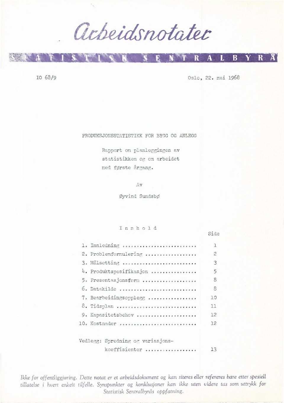 Kapasitetsbehov 0000.000006600611.6000 12 10. Kostnader.n..n...n...n... 12 Vedlegg: Spredning og variasjonskoeffisienter 13 Ikke for offentliggjøring. entliggjøring.