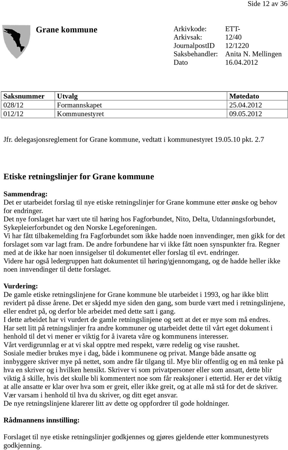 7 Etiske retningslinjer for Grane kommune Sammendrag: Det er utarbeidet forslag til nye etiske retningslinjer for Grane kommune etter ønske og behov for endringer.