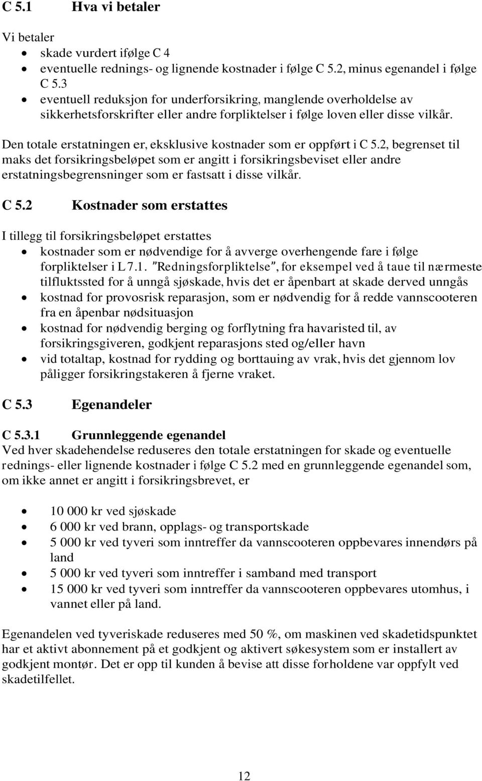 Den totale erstatningen er, eksklusive kostnader som er oppført i C 5.