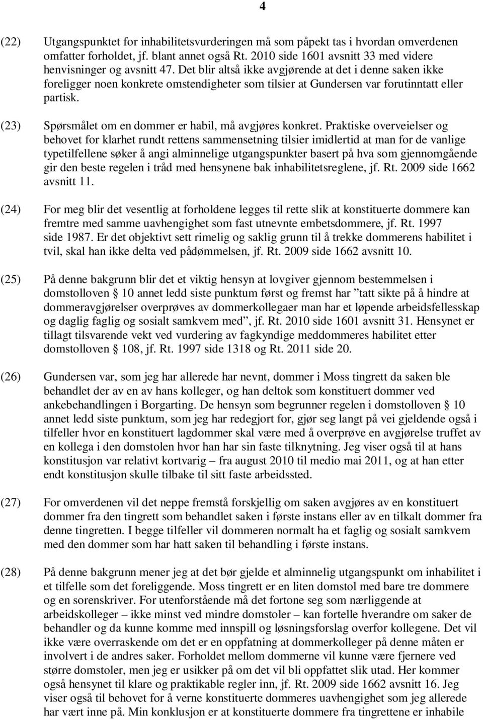 (23) Spørsmålet om en dommer er habil, må avgjøres konkret.